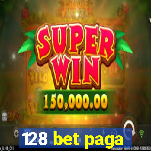 128 bet paga